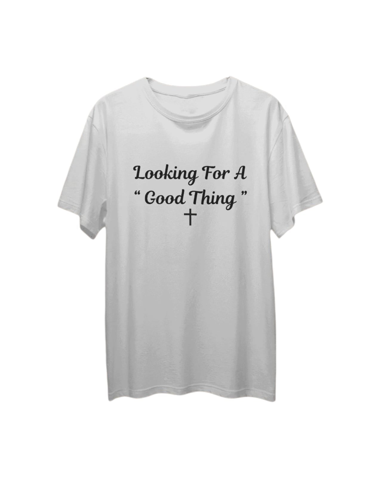 LOOKING 4 A GOOD THING T SHIRT