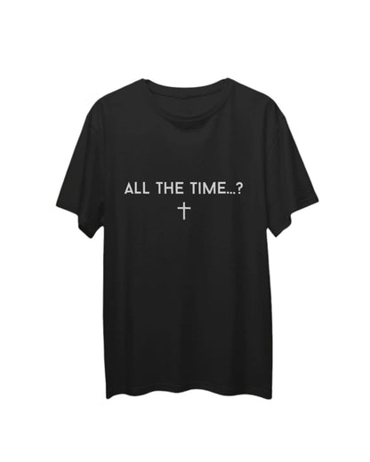 ALL THE TIME T  SHIRT