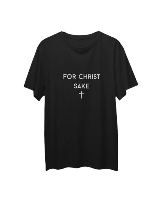 FOR CHRIST SAKE T SHIRT