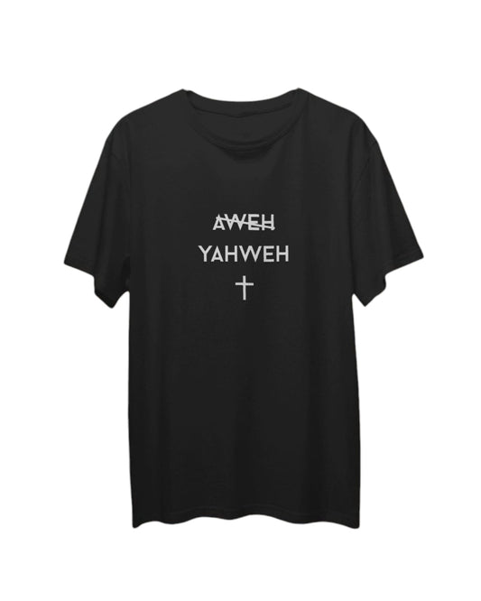 NOT AWEH YAHWEH T  SHIRT