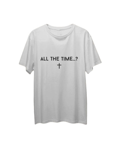 ALL THE TIME T  SHIRT